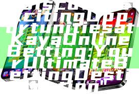 "Discover Exciting Opportunities at Kaya Online Betting: Your Ultimate Betting Destination"