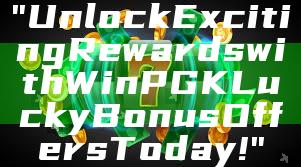 "Unlock Exciting Rewards with WinPGK Lucky Bonus Offers Today!"