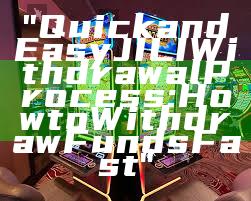 "Quick and Easy JILI Withdrawal Process: How to Withdraw Funds Fast"