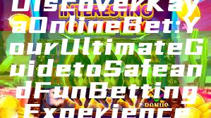 Discover Kaya Online Bet: Your Ultimate Guide to Safe and Fun Betting Experience