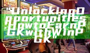 "Unlocking Opportunities: How to Earn PGK with WinPGK"