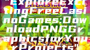 "Explore Exciting Free Casino Games: Download PNG Graphics for Your Projects"