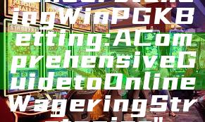 "Understanding WinPGK Betting: A Comprehensive Guide to Online Wagering Strategies"
