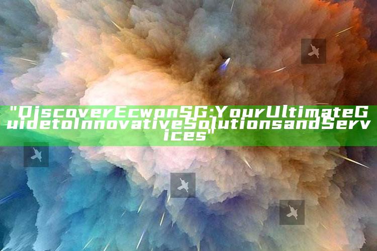 "Discover Ecwon SG: Your Ultimate Guide to Innovative Solutions and Services"
