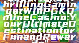 "Experience Thrilling Gaming at WinPGK Online Casino: Your Ultimate Destination for Fun and Rewards"