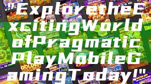"Explore the Exciting World of Pragmatic Play Mobile Gaming Today!"