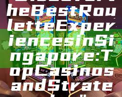 "Discover the Best Roulette Experiences in Singapore: Top Casinos and Strategies"