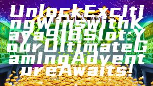 Unlock Exciting Wins with Kaya918 Slot: Your Ultimate Gaming Adventure Awaits!