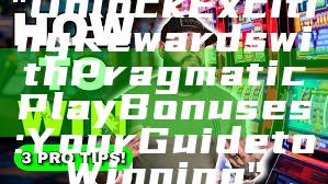 "Unlock Exciting Rewards with Pragmatic Play Bonuses: Your Guide to Winning"