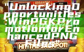 "Unlocking Opportunities: WinPGK Promotion for Enhanced PNG Files"