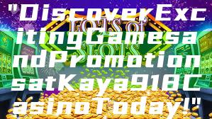 "Discover Exciting Games and Promotions at Kaya918 Casino Today!"