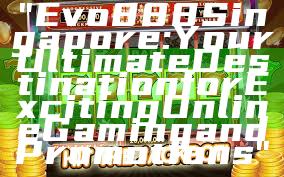 "Evo888 Singapore: Your Ultimate Destination for Exciting Online Gaming and Promotions"