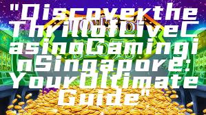 "Discover the Thrill of Live Casino Gaming in Singapore: Your Ultimate Guide"