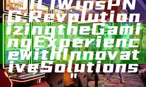 "JILI Wins PNG: Revolutionizing the Gaming Experience with Innovative Solutions"