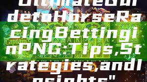"Ultimate Guide to Horse Racing Betting in PNG: Tips, Strategies, and Insights"