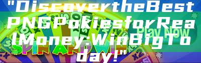 "Discover the Best PNG Pokies for Real Money: Win Big Today!"
